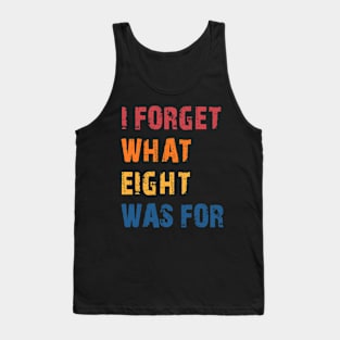 Funny saying I forget what eight was for Tank Top